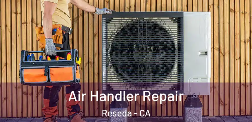  Air Handler Repair Reseda - CA