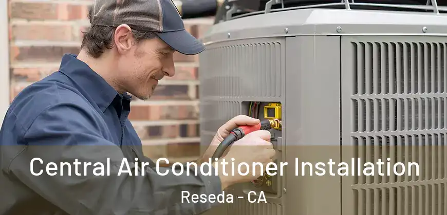  Central Air Conditioner Installation Reseda - CA