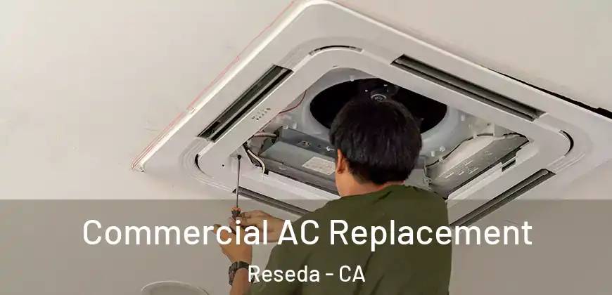  Commercial AC Replacement Reseda - CA