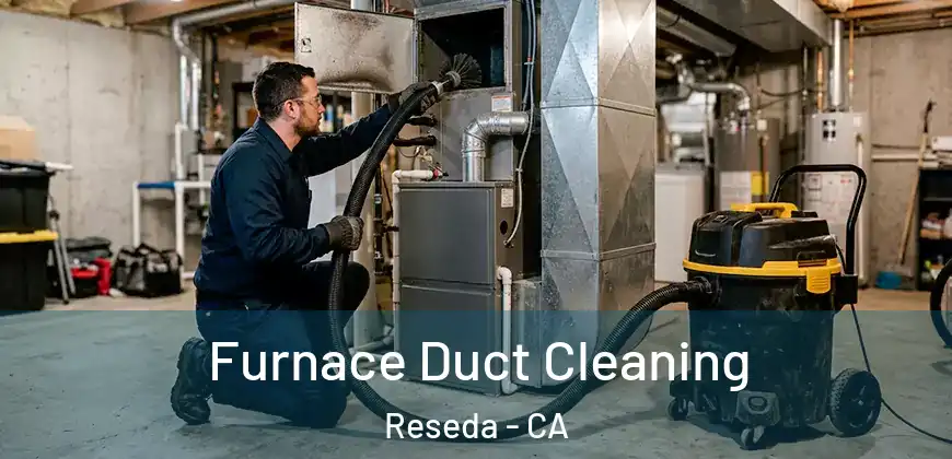  Furnace Duct Cleaning Reseda - CA