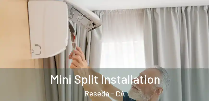  Mini Split Installation Reseda - CA