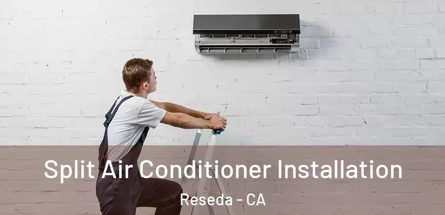  Split Air Conditioner Installation Reseda - CA